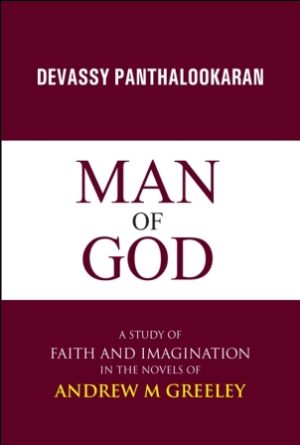 Man Of God- A Study of Faith and Imagination In The Novels of Andrew M Greeley