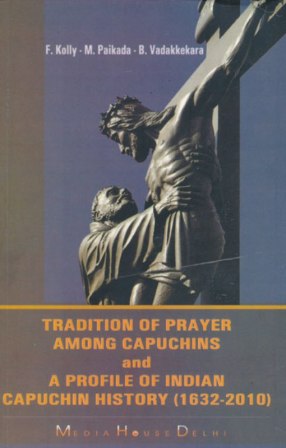 Tradition of Prayer Among Capuchins and A Profile of Indian Capuchin History(1632-2010)