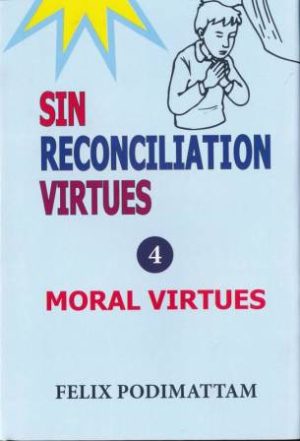 Sin Reconciliation Virtues Volume 4 ( Moral Virtues)