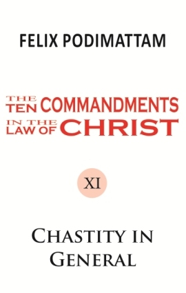 The Ten Commandments in the Law of Christ (11 Chastity in General)