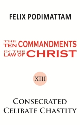 The Ten Commandments in the Law of Christ (13 Consecrated Celibate Chastity)
