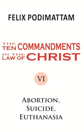 The Ten Commandments in the Law of Christ (6 Abortion, Suicide, Euthanasia I)