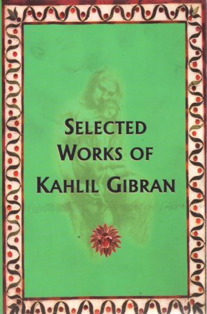 Selected Works Of Kahlil Gibran