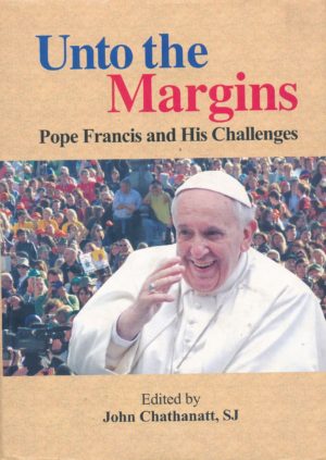 Unto the Margins: Pope Francis and His Challenges