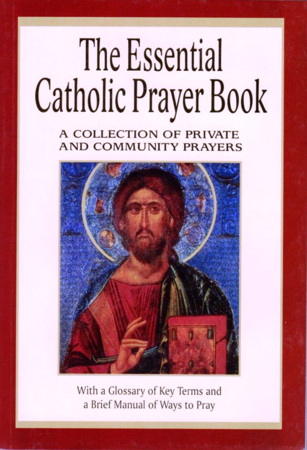 The Essential Catholic Prayer Book : A Collection of Private and Community Prayers