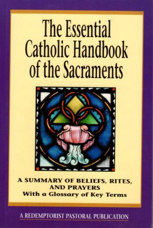 The Essential Catholic Handbook of the Sacraments