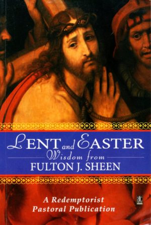 Lent and Easter Wisdom from Fulton J. Sheen
